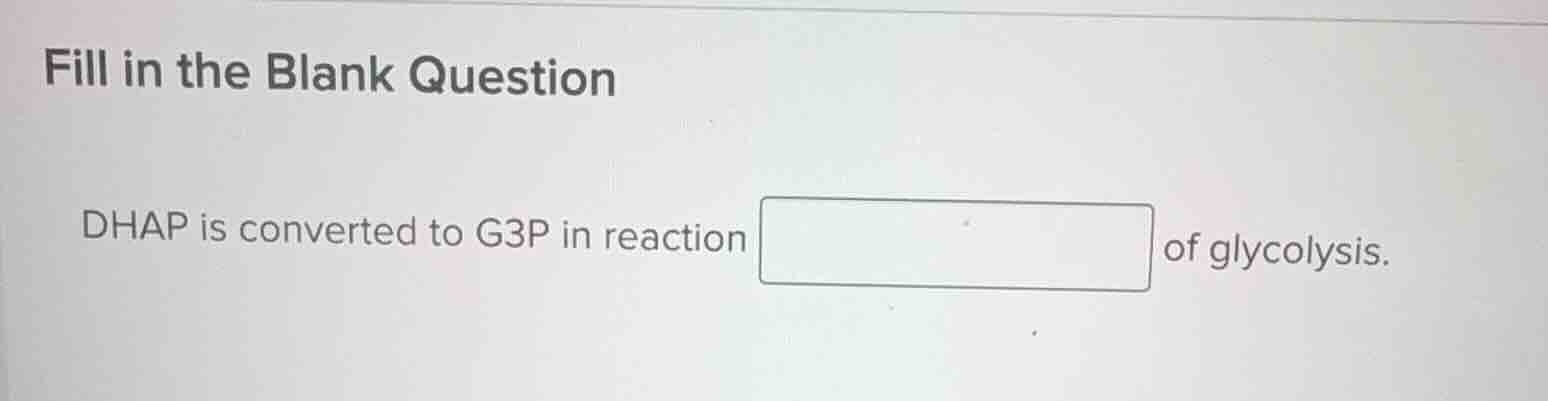 fill in the blank question dhap is converted to g3p in reaction of glyc…