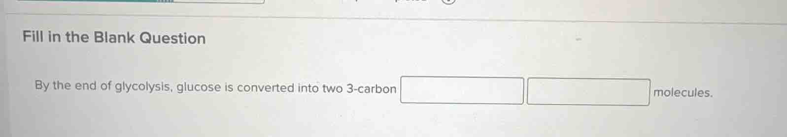 fill in the blank question by the end of glycolysis, glucose is convert…