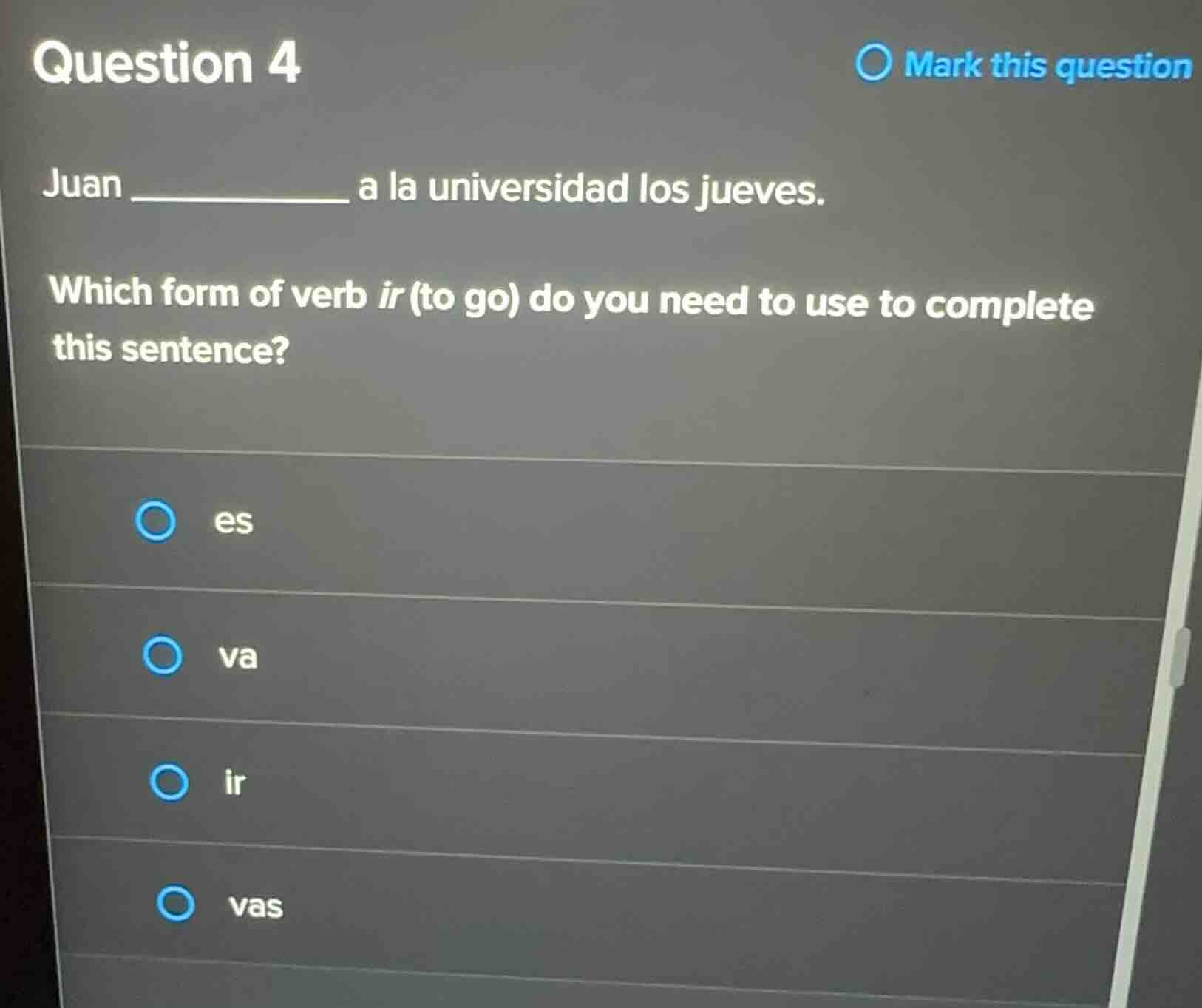 question 4 juan ________ a la universidad los jueves. which form of ver…