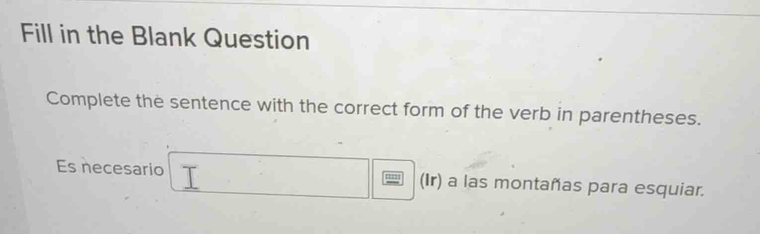fill in the blank question complete the sentence with the correct form …