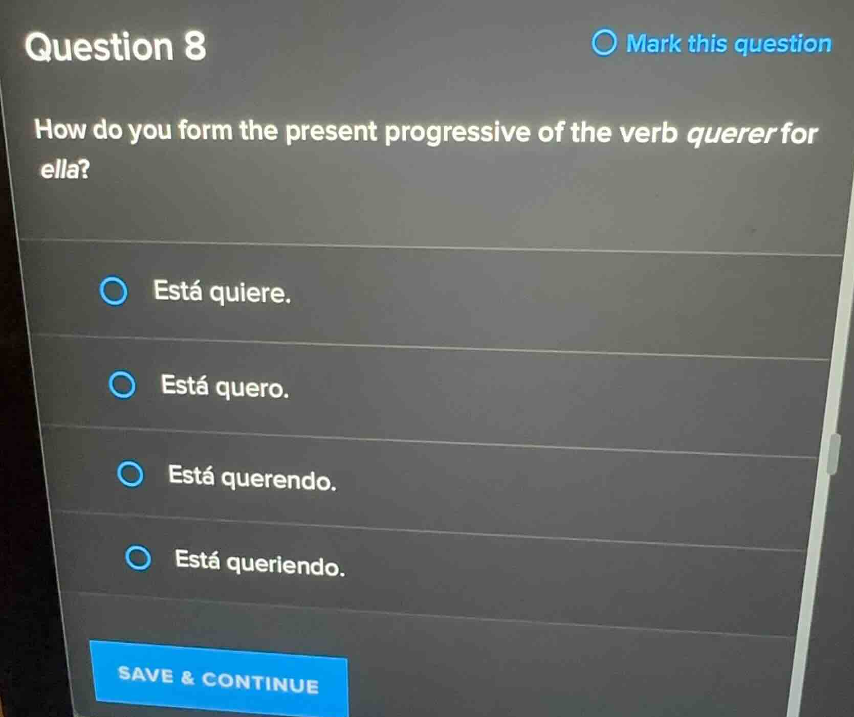 question 8 how do you form the present progressive of the verb querer f…