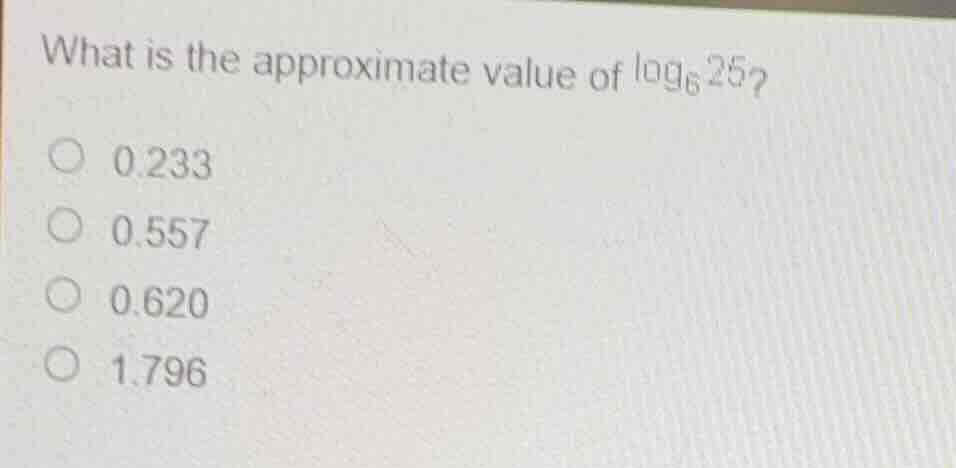 what is the approximate value of \\(\\log_{6} 25\\)? \\(\\bigcirc\\) 0.…