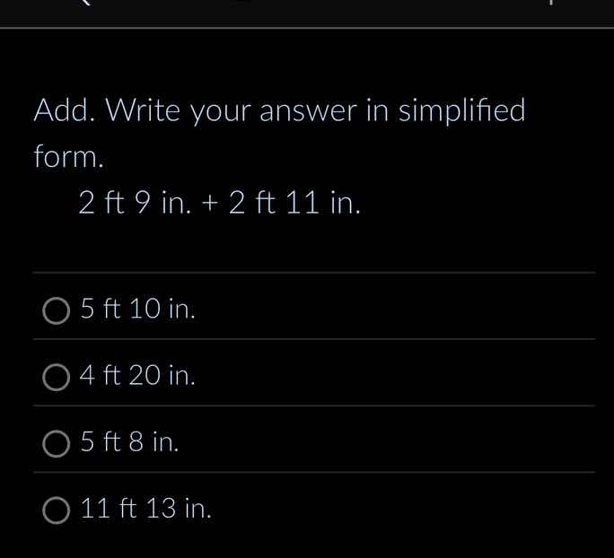 add. write your answer in simplified form. 2 ft 9 in. + 2 ft 11 in. 5 f…
