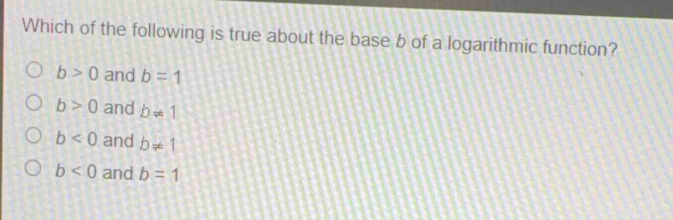 which of the following is true about the base \\(b\\) of a logarithmic …