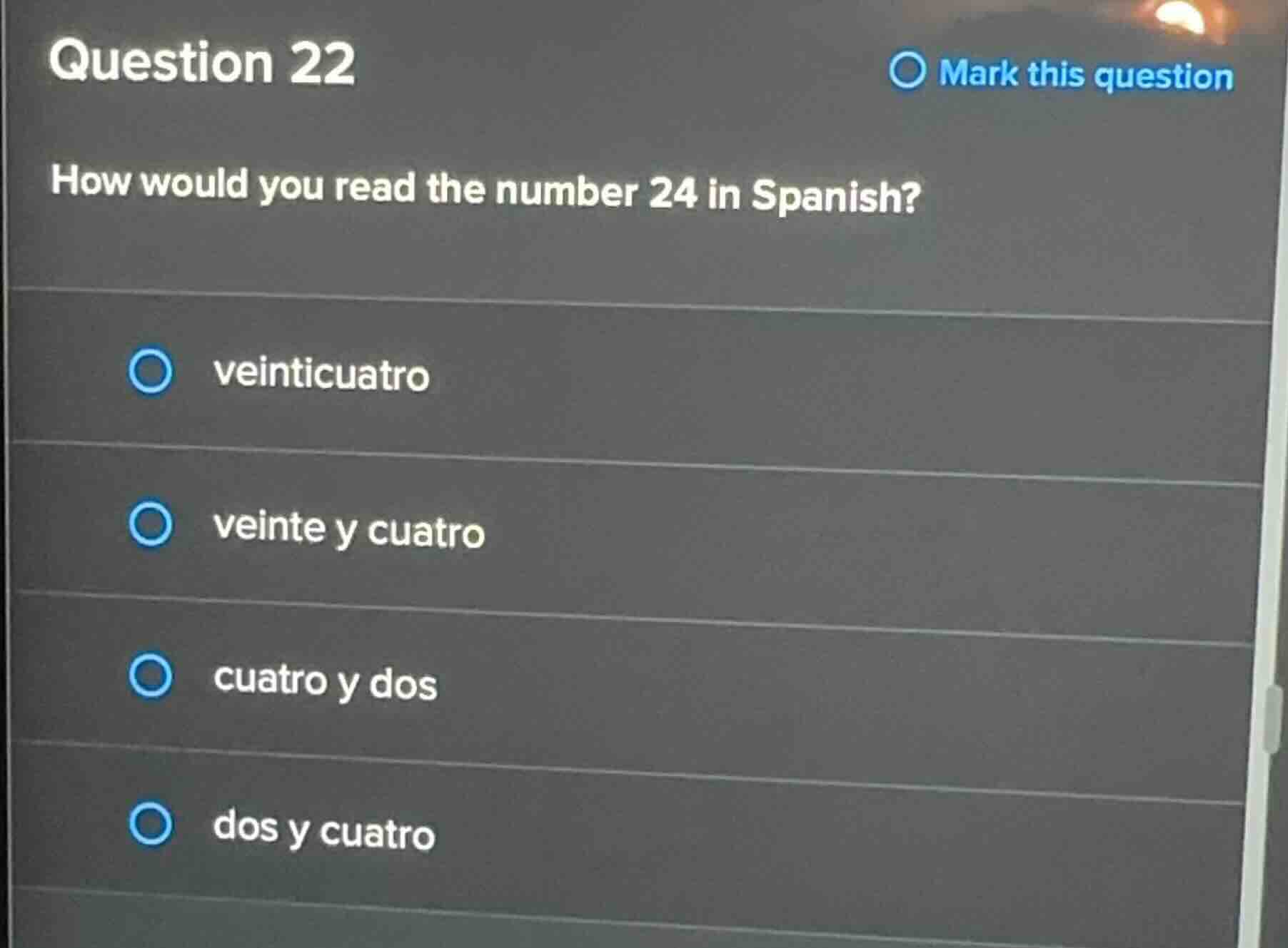 question 22 how would you read the number 24 in spanish? veinticuatro v…