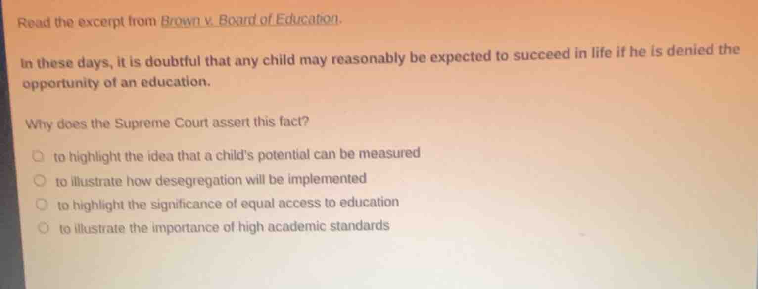 read the excerpt from brown v. board of education. in these days, it is…