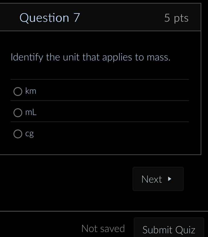 question 7 5 pts identify the unit that applies to mass. km ml cg