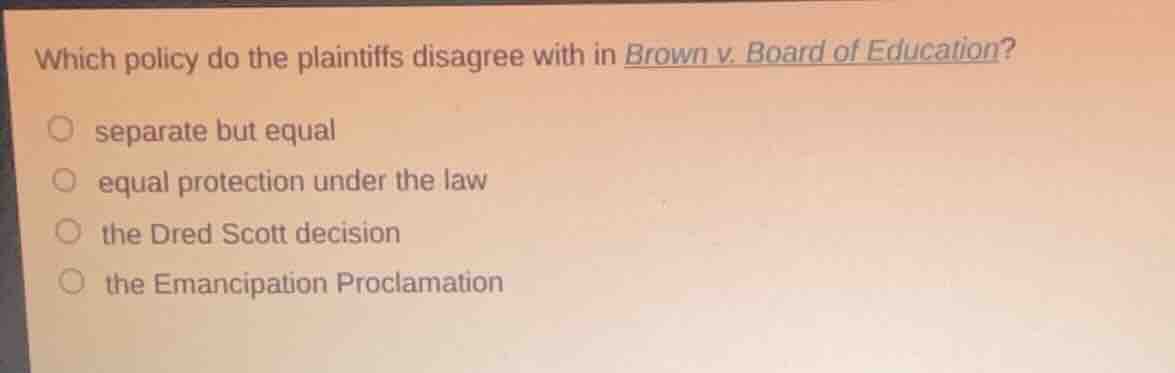 which policy do the plaintiffs disagree with in brown v. board of educa…