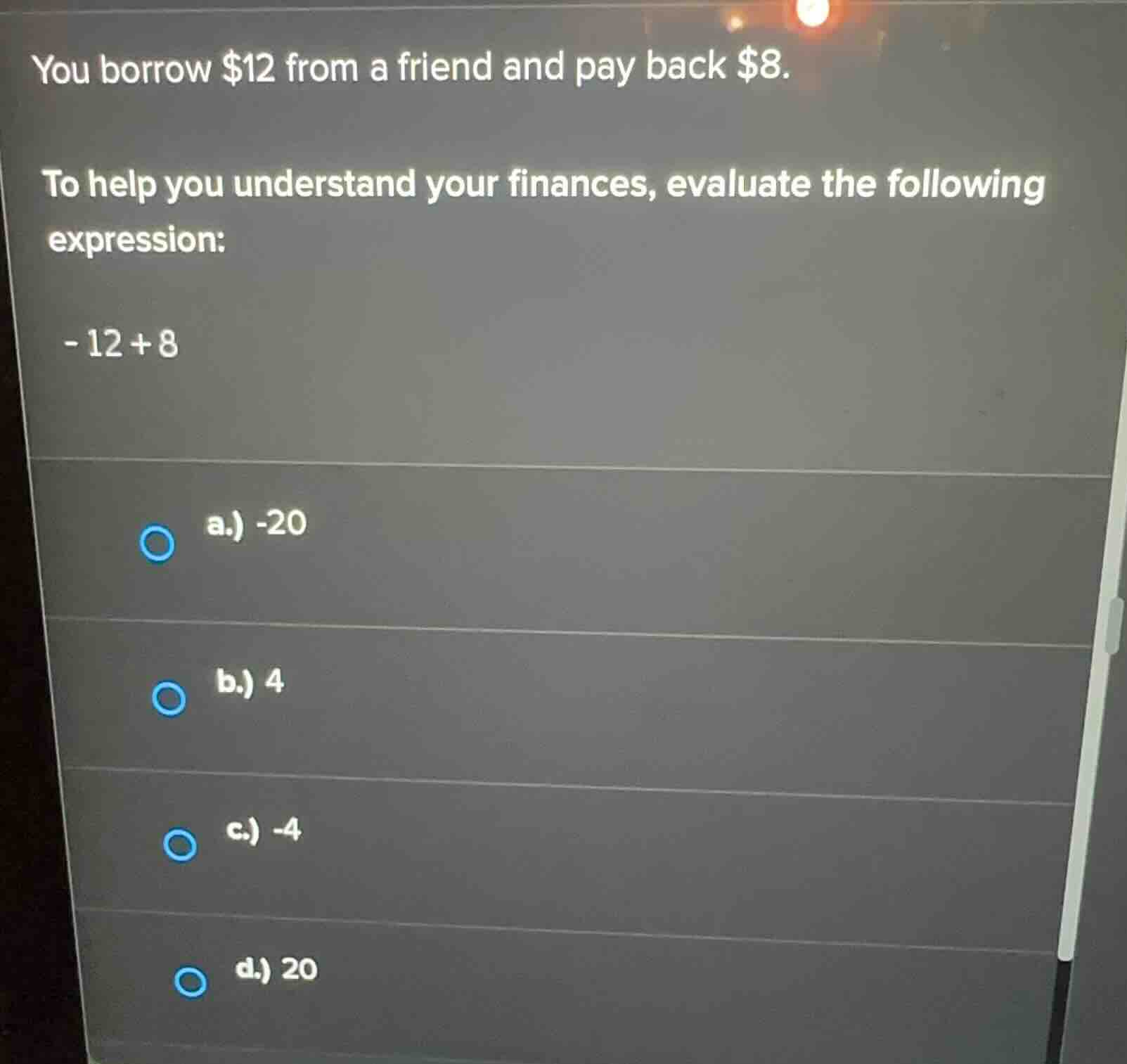 you borrow $12 from a friend and pay back $8. to help you understand yo…