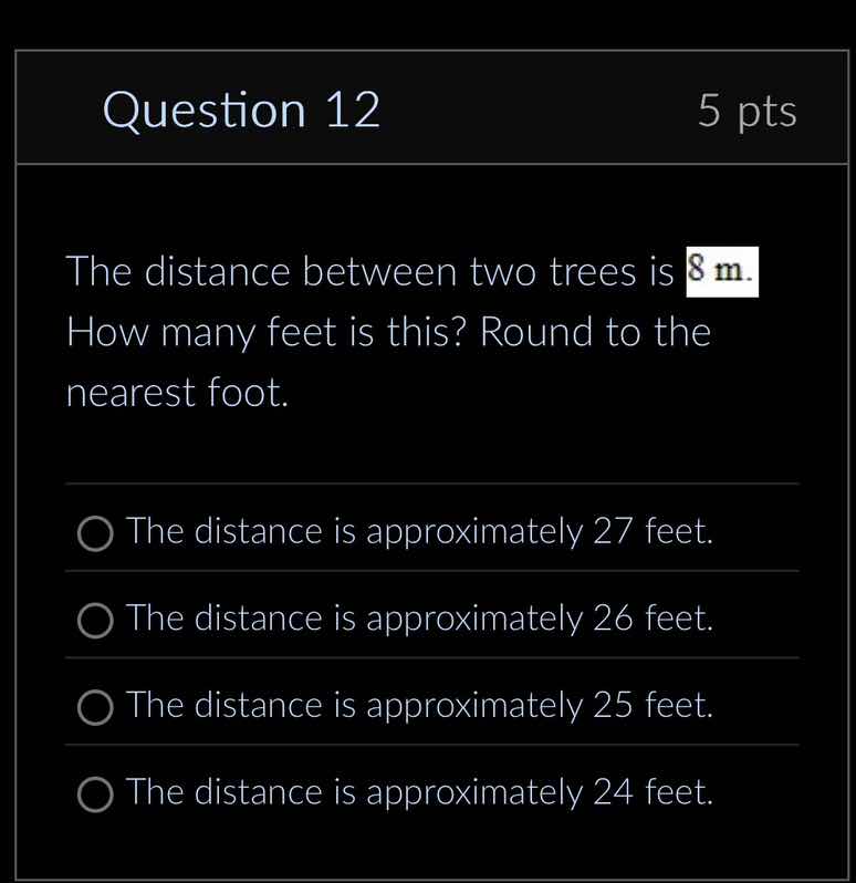 question 12 5 pts the distance between two trees is 8 m. how many feet …