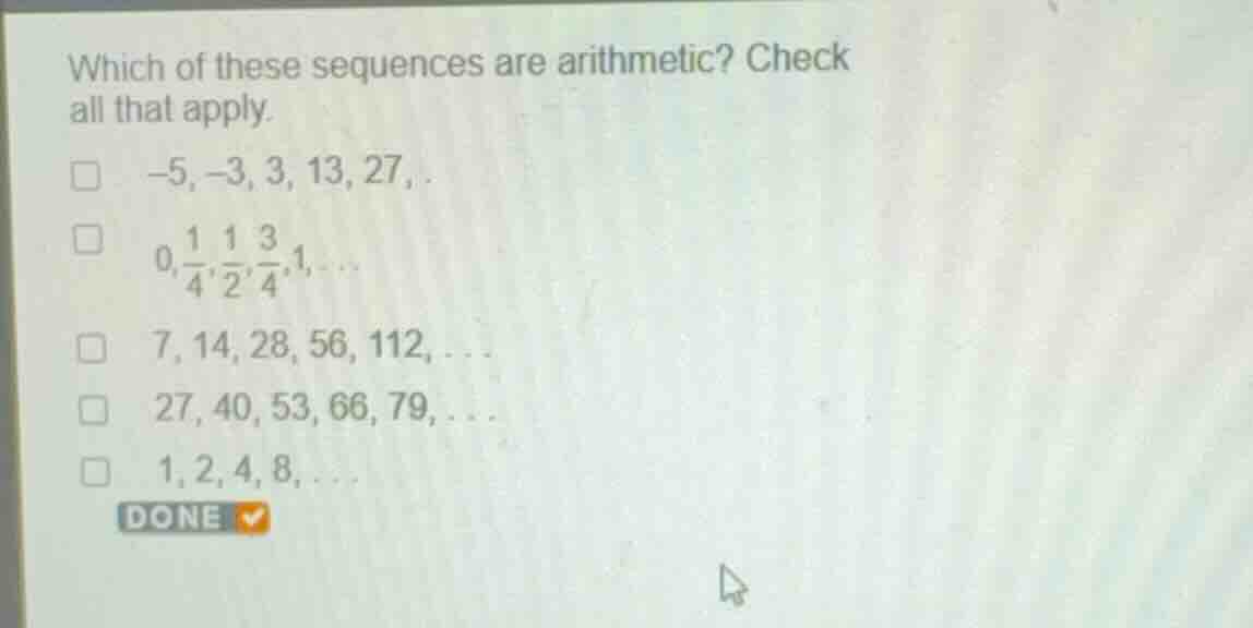 which of these sequences are arithmetic? check all that apply. -5, -3, …