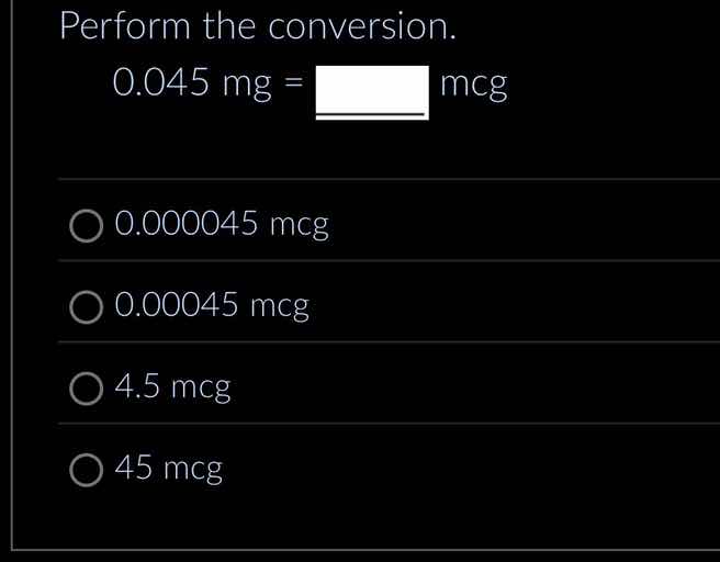 perform the conversion. (0.045\\text{ mg} = \\text{______ mcg}) - (0.00…