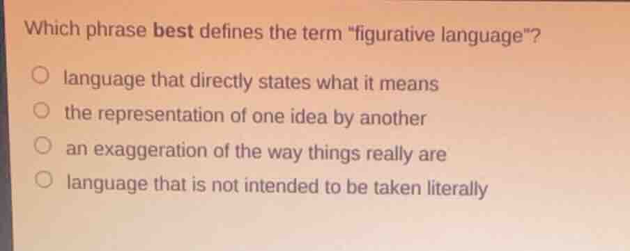 which phrase best defines the term \figurative language\? language that…