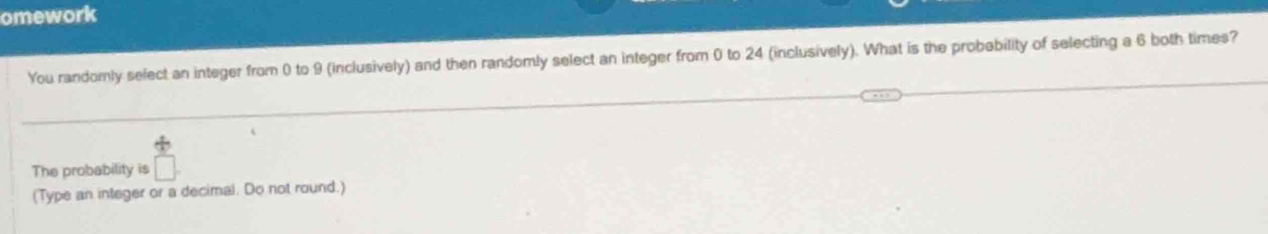 you randomly select an integer from 0 to 9 (inclusively) and then rando…
