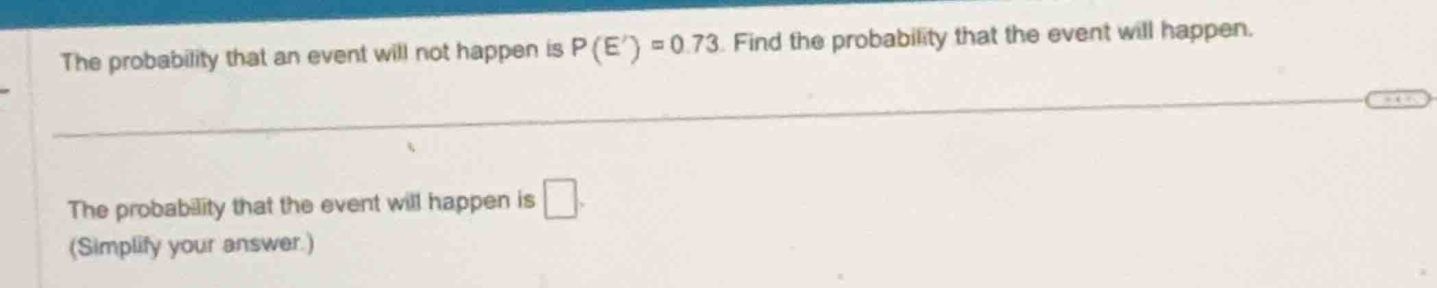 the probability that an event will not happen is \\(p(e) = 0.73\\). fin…