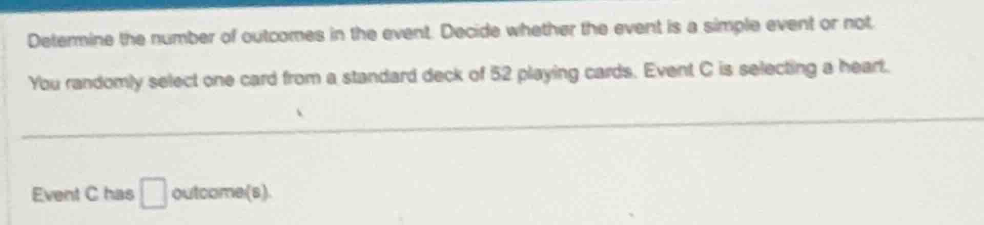 determine the number of outcomes in the event. decide whether the event…