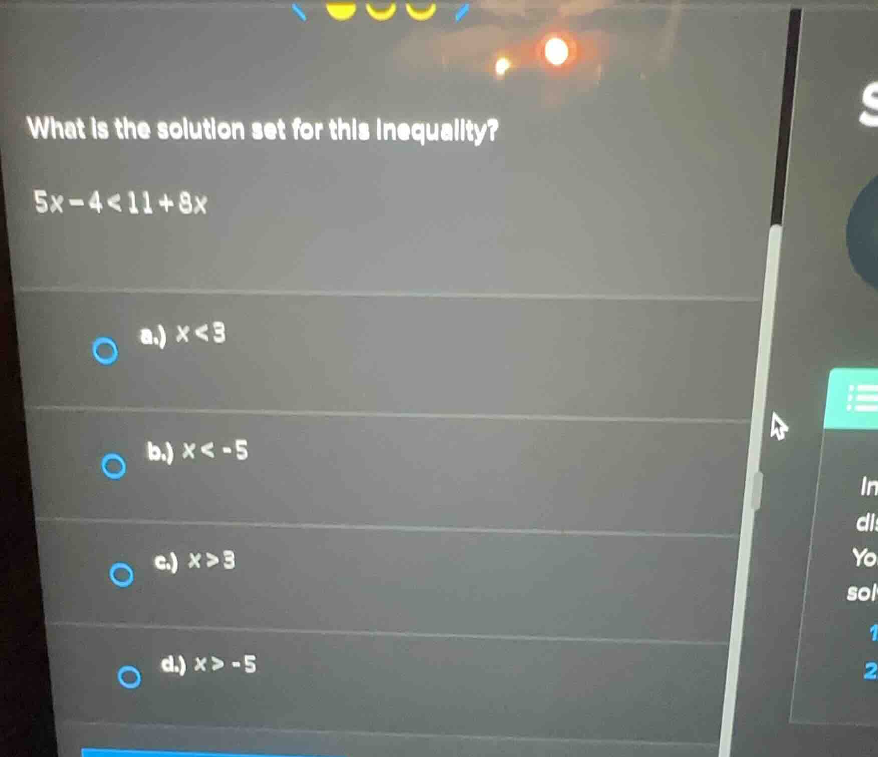what is the solution set for this inequality? (5x - 4 < 11 + 8x) a.) (x…