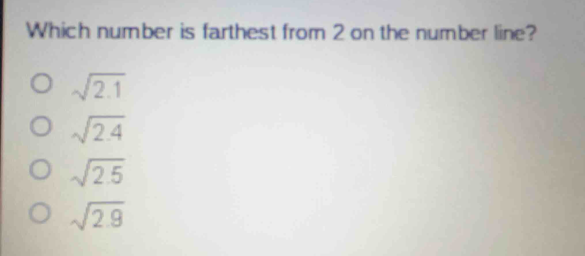 which number is farthest from 2 on the number line? \\(\\sqrt{2.1}\\) \…