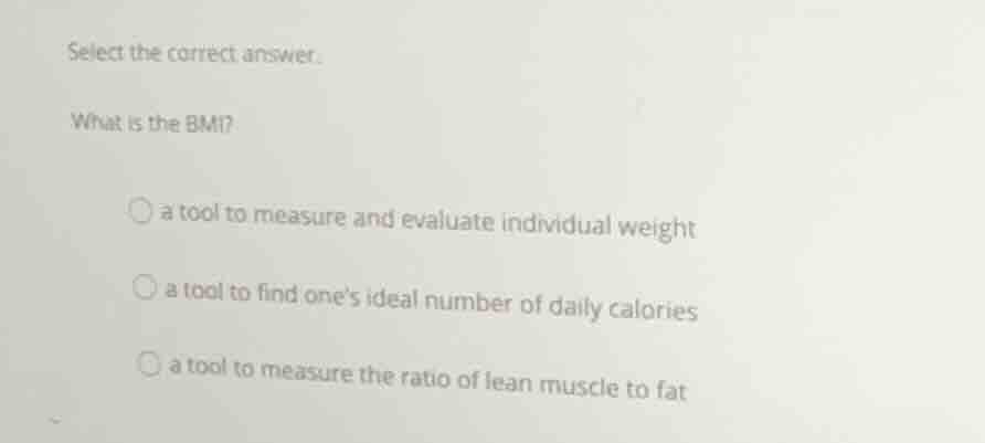 select the correct answer. what is the bmi? a tool to measure and evalu…