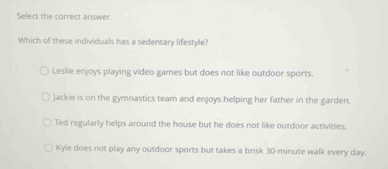 select the correct answer. which of these individuals has a sedentary l…