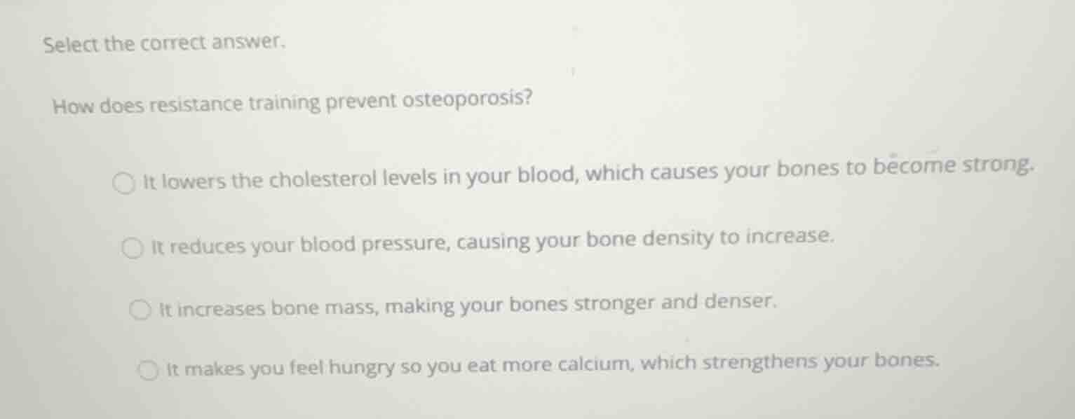 select the correct answer. how does resistance training prevent osteopo…