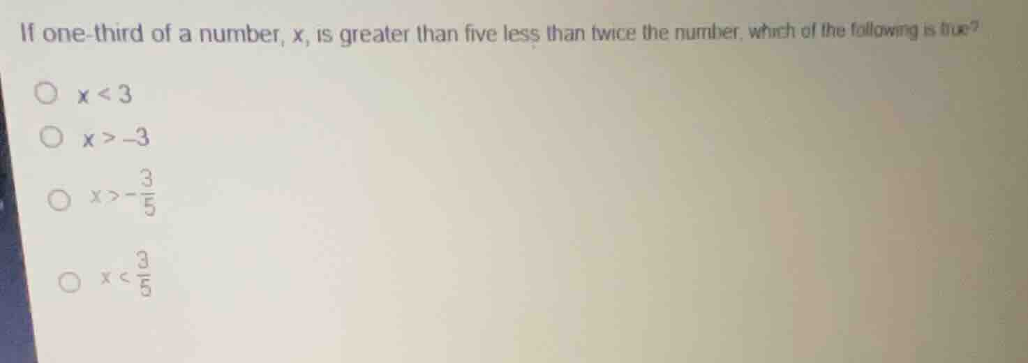 if one-third of a number, x, is greater than five less than twice the n…