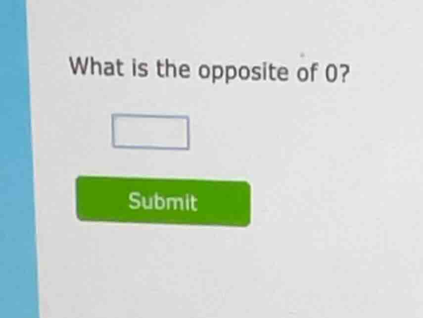 what is the opposite of 0?