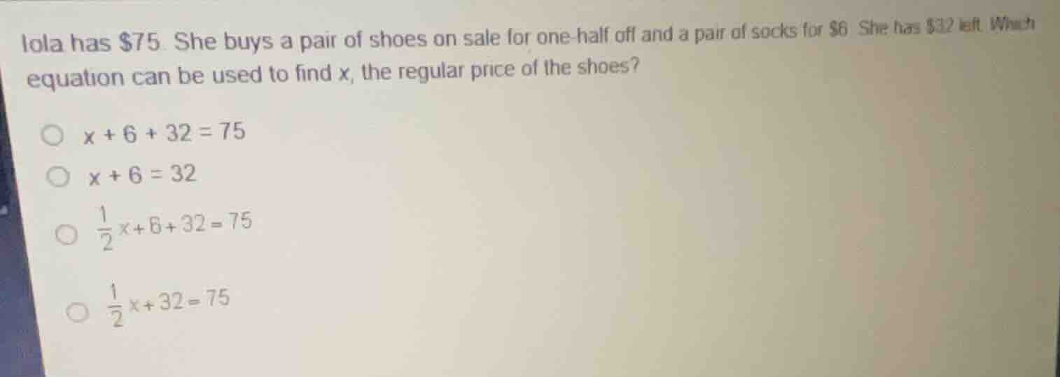iola has $75. she buys a pair of shoes on sale for one-half off and a p…