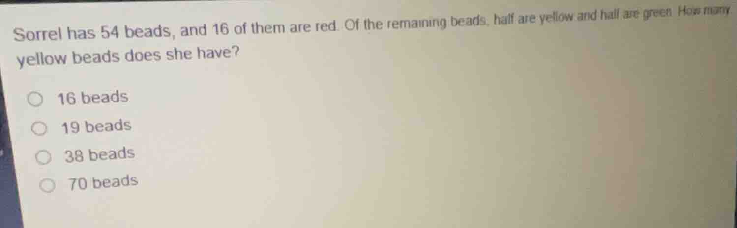 sorrel has 54 beads, and 16 of them are red. of the remaining beads, ha…