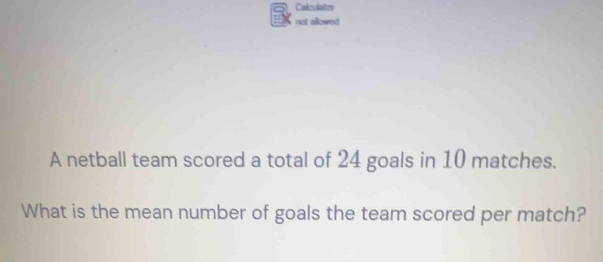 calculator not allowed a netball team scored a total of 24 goals in 10 …