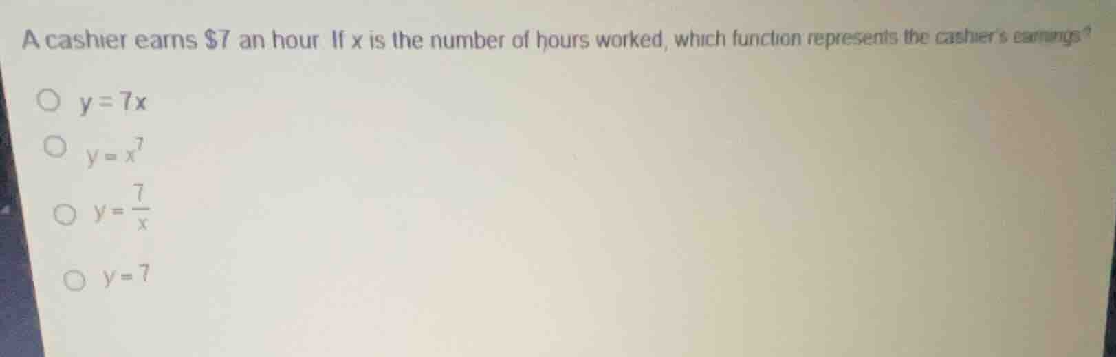 a cashier earns $7 an hour. if x is the number of hours worked, which f…