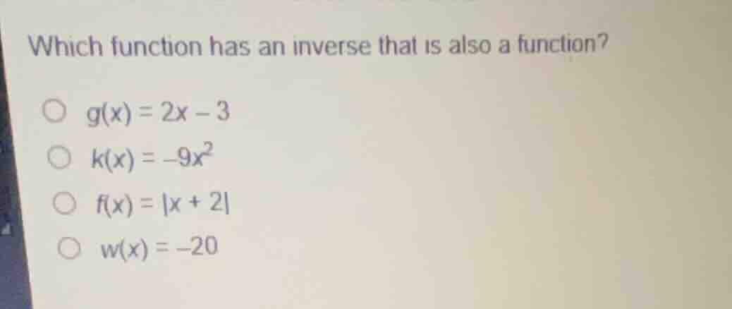 which function has an inverse that is also a function? \\(g(x) = 2x - 3…