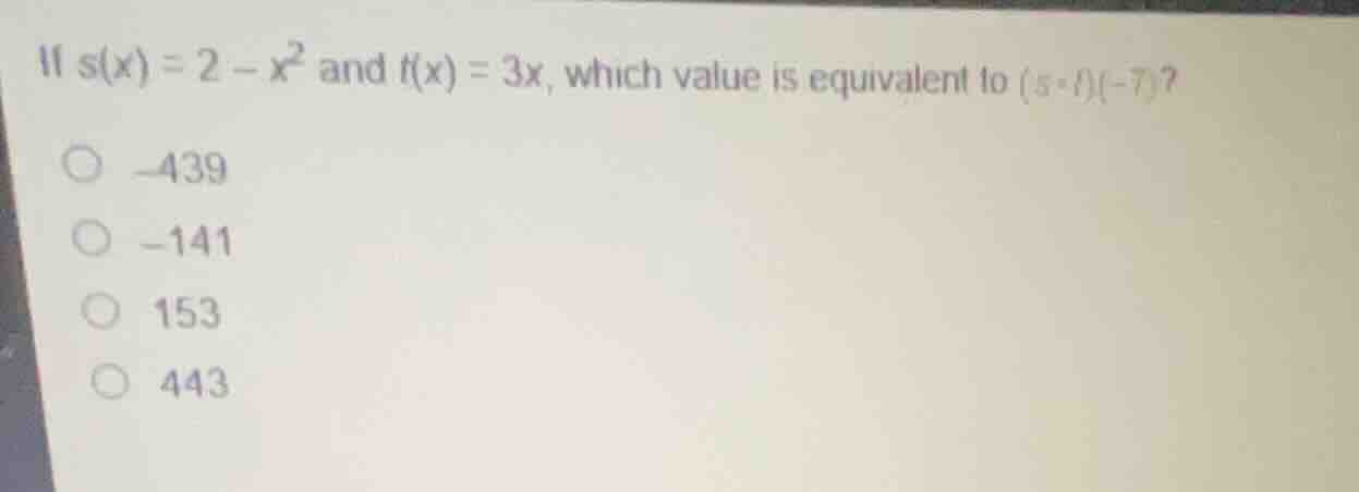 if \\(s(x) = 2 - x^2\\) and \\(t(x) = 3x\\), which value is equivalent …