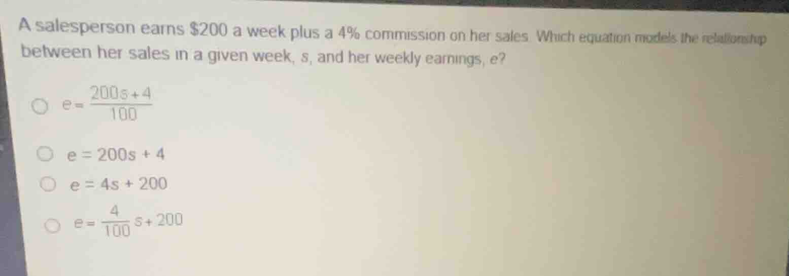 a salesperson earns $200 a week plus a 4% commission on her sales. whic…
