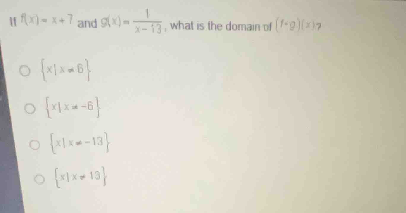 if \\(f(x) = x + 7\\) and \\(g(x) = \\frac{1}{x - 13}\\), what is the d…