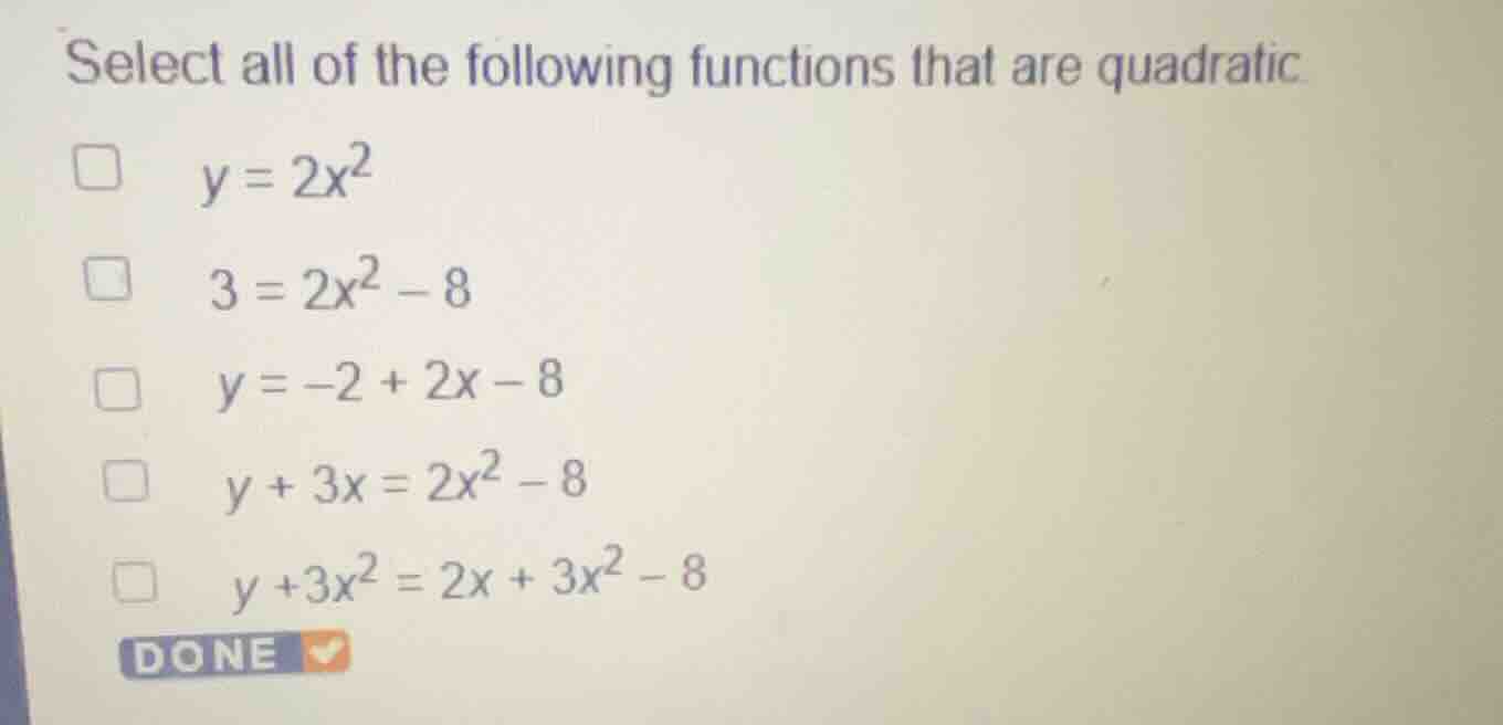 select all of the following functions that are quadratic. \\( y = 2x^2 …