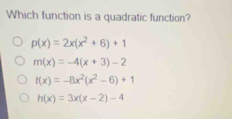 which function is a quadratic function? \\(p(x) = 2x(x^2 + 6) + 1\\) \\…