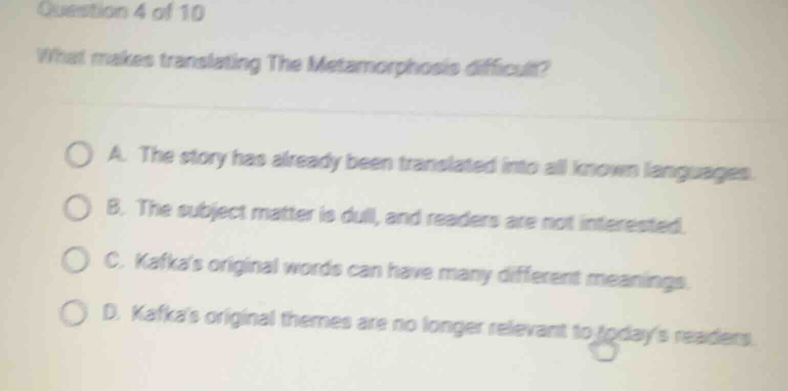 question 4 of 10 what makes translating the metamorphosis difficult? a.…