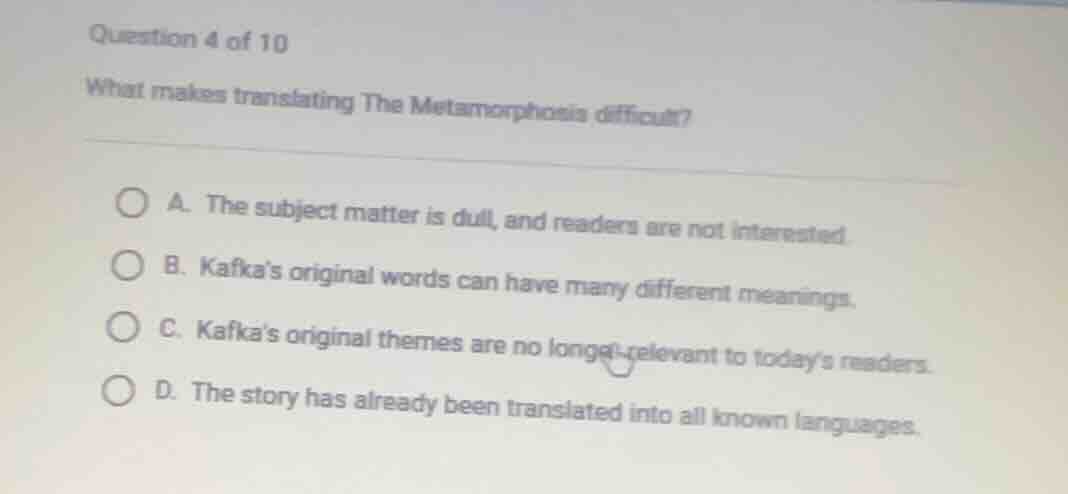 question 4 of 10 what makes translating the metamorphosis difficult? a.…