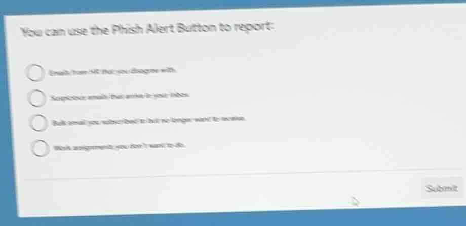 you can use the phish alert button to report: emails from hr that you d…