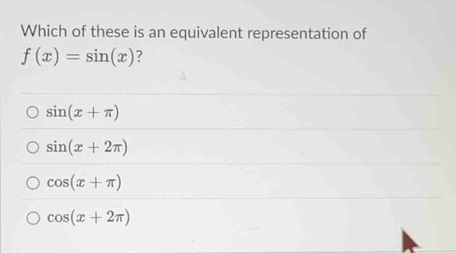 which of these is an equivalent representation of \\(f(x) = \\sin(x)\\)…