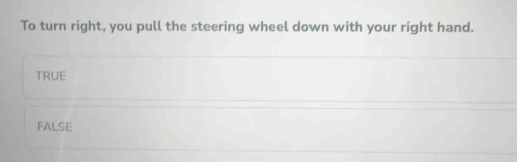 to turn right, you pull the steering wheel down with your right hand. t…