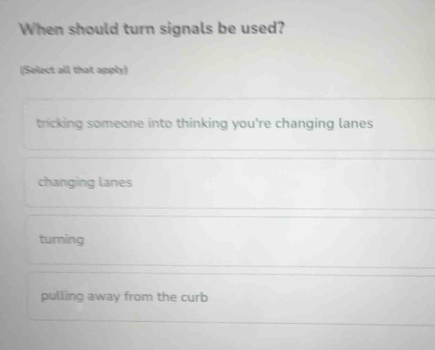 when should turn signals be used? (select all that apply) tricking some…