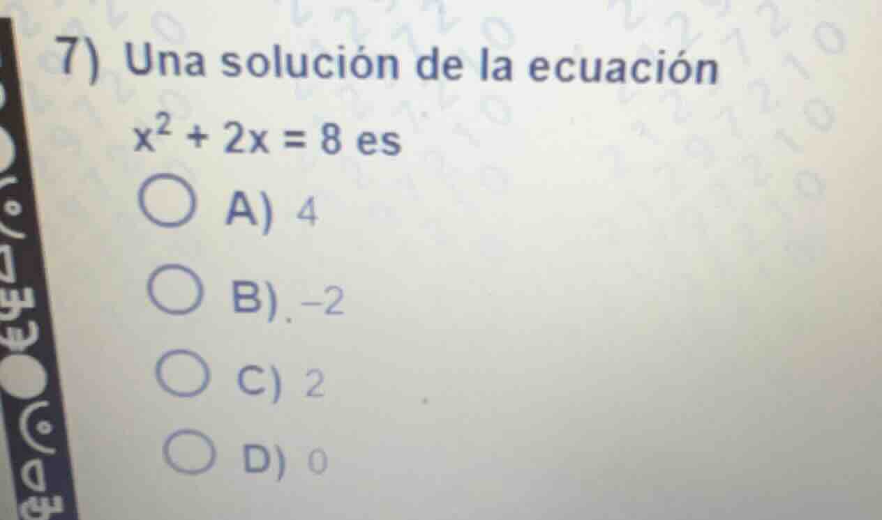 7) una solución de la ecuación \\(x^2 + 2x = 8\\) es a) 4 b) -2 c) 2 d)…