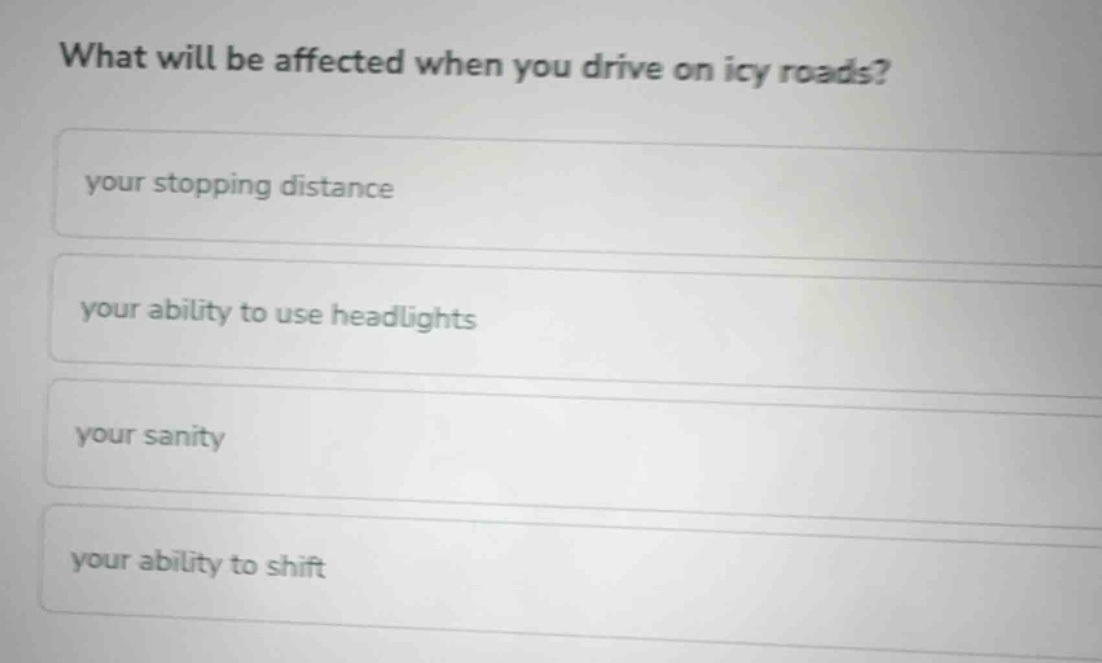 what will be affected when you drive on icy roads? your stopping distan…