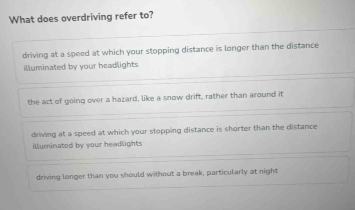 what does overdriving refer to? driving at a speed at which your stoppi…
