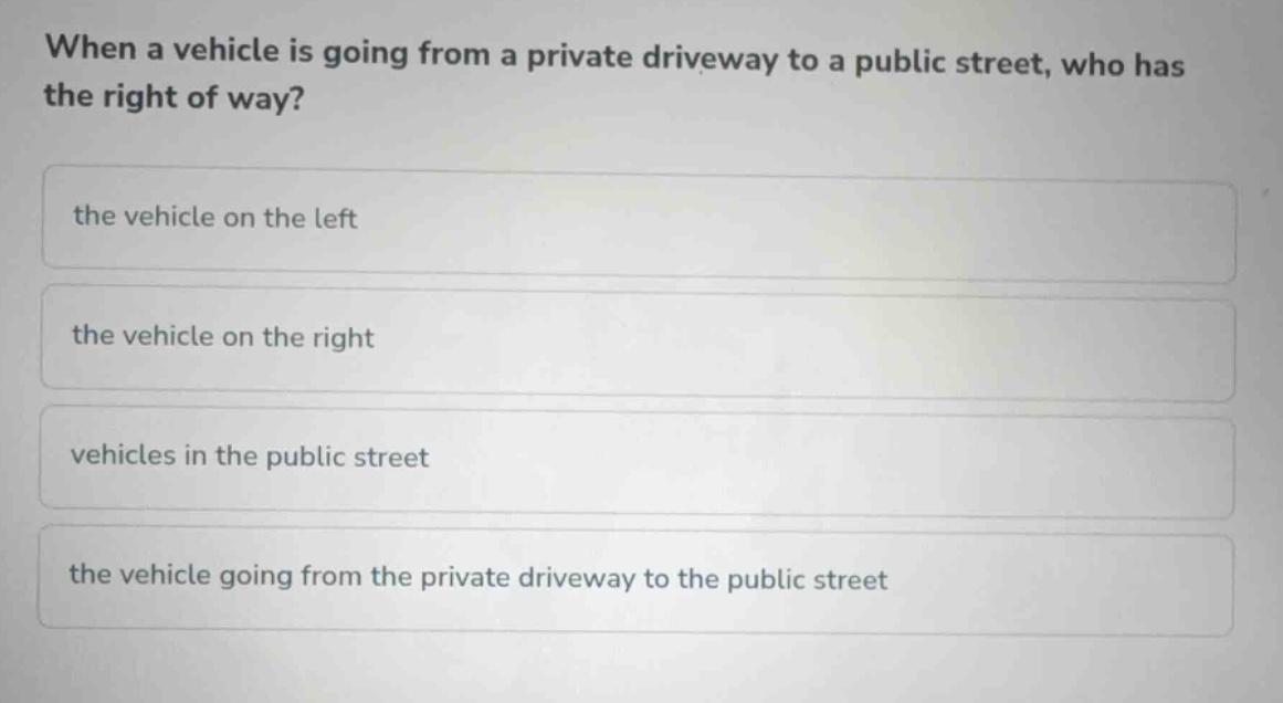 when a vehicle is going from a private driveway to a public street, who…