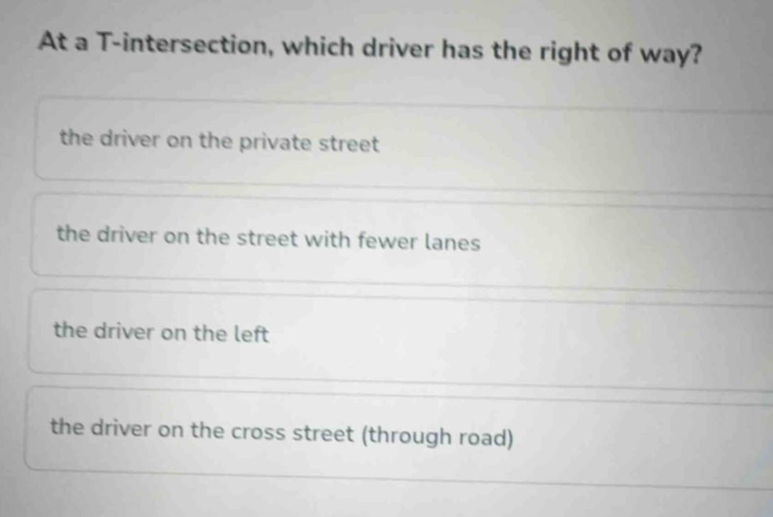 at a t-intersection, which driver has the right of way? the driver on t…
