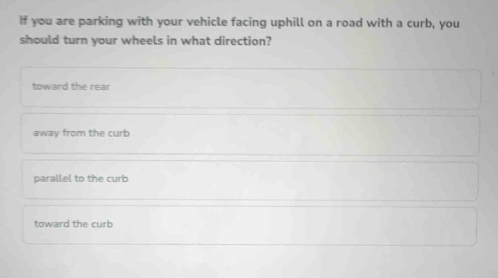 if you are parking with your vehicle facing uphill on a road with a cur…