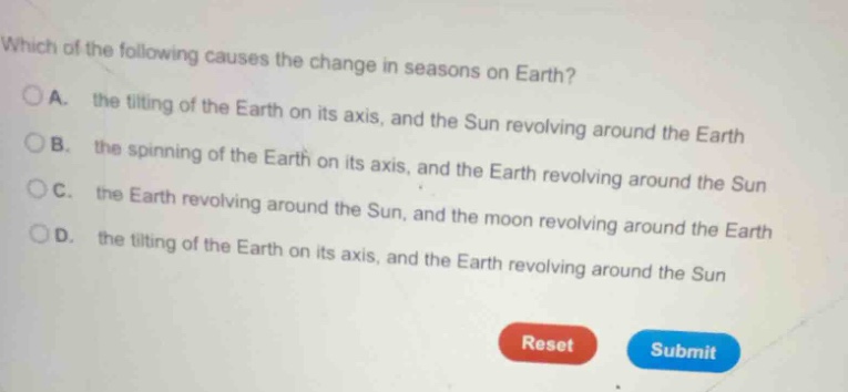 which of the following causes the change in seasons on earth? a. the ti…